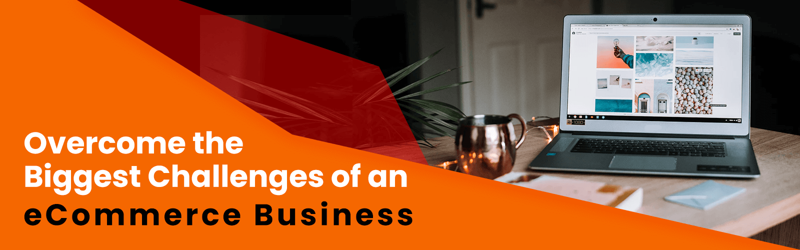 How to Overcome the Biggest Challenges of an eCommerce Business